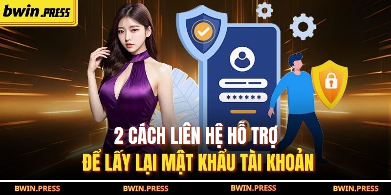 Quên Mật Khẩu BWIN Và Cách Khôi Phục An Toàn Chi Tiết 3 2 cách liên hệ hỗ trợ để lấy lại mật khẩu tài khoản