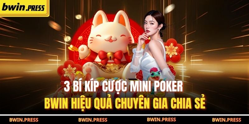 3 bí kíp cược Mini poker BWIN hiệu quả chuyên gia chia sẻ