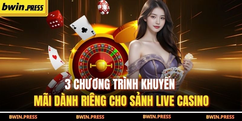 3 chương trình khuyến mãi dành riêng cho sảnh live casino