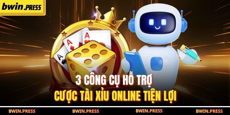 3 công cụ hỗ trợ cược tài xỉu online tiện lợi