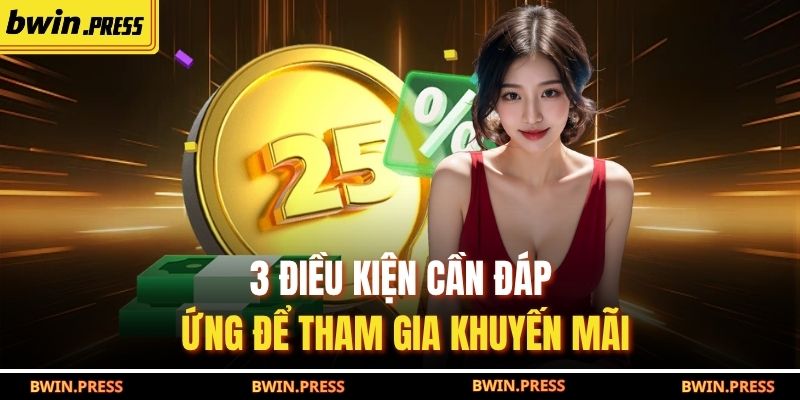 Khuyến Mãi BWIN – Cập Nhật 5 Ưu Đãi Độc Quyền Mới Nhất 2025 3 3 điều kiện cần đáp ứng để tham gia khuyến mãi
