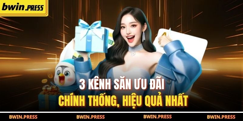 Khuyến Mãi BWIN – Cập Nhật 5 Ưu Đãi Độc Quyền Mới Nhất 2025 4 3 kênh săn ưu đãi chính thống, hiệu quả nhất