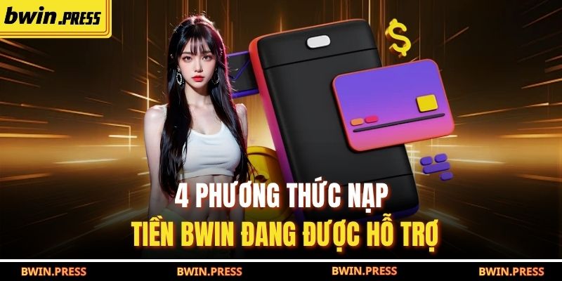 4 phương thức nạp tiền BWIN đang được hỗ trợ