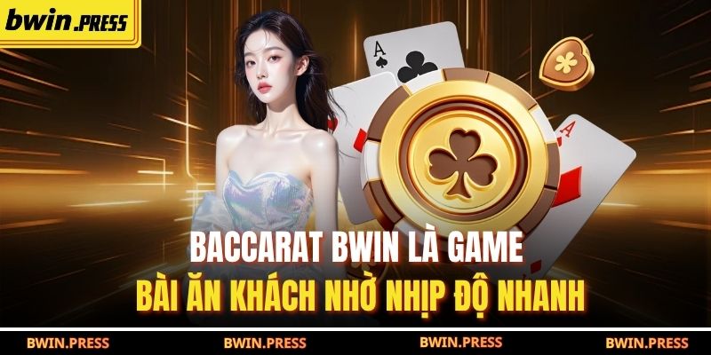 Baccarat BWIN là game bài ăn khách nhờ nhịp độ nhanh