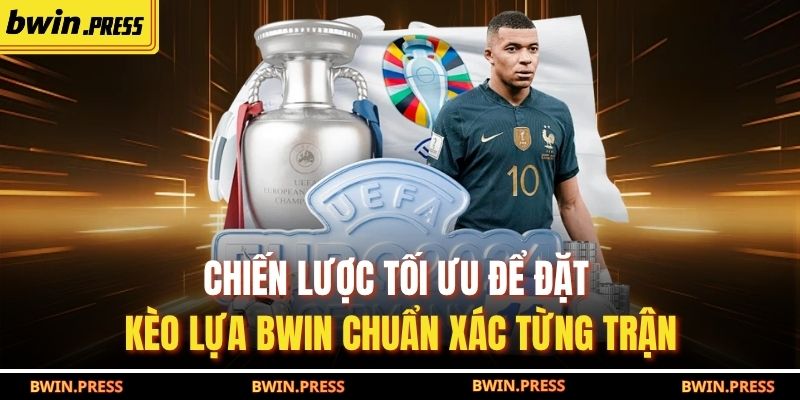 Chiến Lược Tối Ưu Để Đặt Kèo Lựa BWIN Chuẩn Xác Từng Trận 1 Kèo lựa BWIN