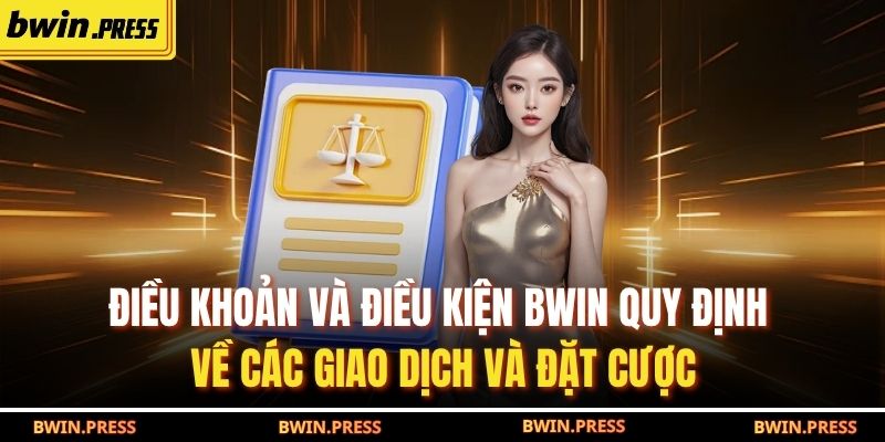 Điều Khoản Và Điều Kiện Bwin 3 Điều khoản và điều kiện BWIN quy định về các giao dịch và đặt cược