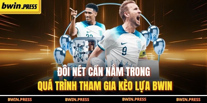 Chiến Lược Tối Ưu Để Đặt Kèo Lựa BWIN Chuẩn Xác Từng Trận 2 Đôi nét cần nắm trong quá trình tham gia kèo lựa BWIN