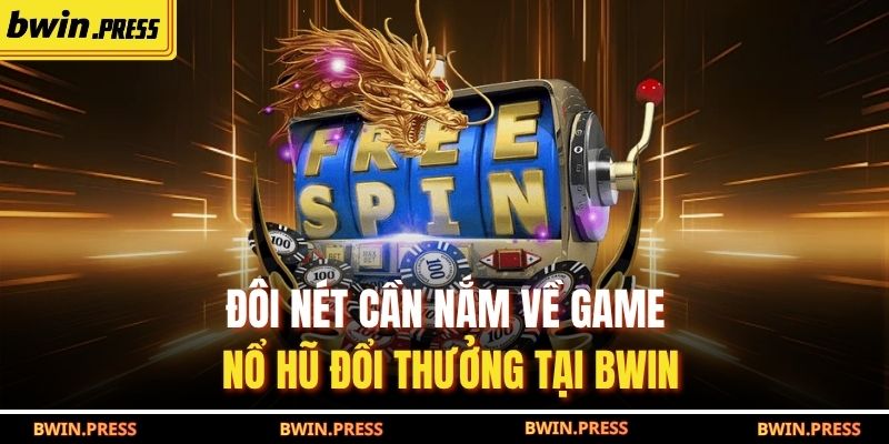 Nổ Hũ Đổi Thưởng Tại BWIN: Chiến Lược Thắng Lớn Hiệu Quả 2 Đôi nét cần nắm về game Nổ Hũ Đổi Thưởng tại BWIN