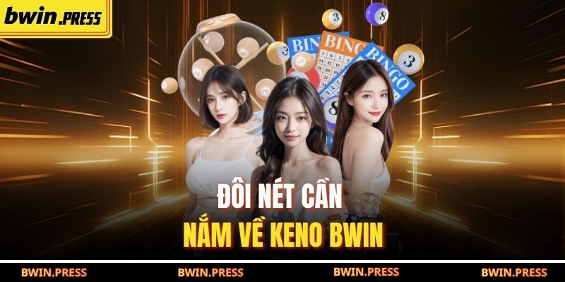 Đôi nét cần nắm về keno BWIN