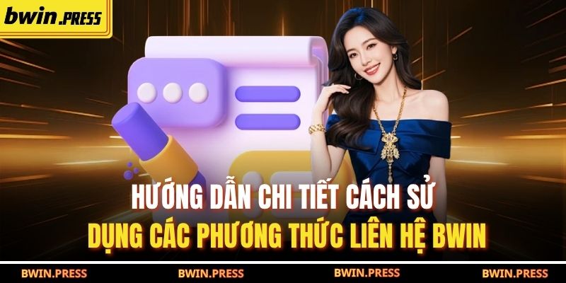 Phương Thức Liên Hệ BWIN 2 Hướng dẫn chi tiết cách sử dụng các phương thức liên hệ BWIN