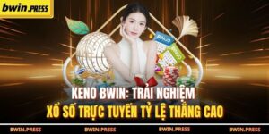 Keno BWIN: Trải Nghiệm Xổ Số Trực Tuyến Tỷ Lệ Thắng Cao 6 Keno BWIN