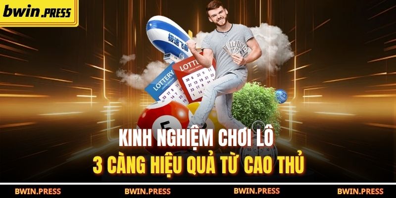 Kinh nghiệm chơi lô 3 càng hiệu quả từ cao thủ