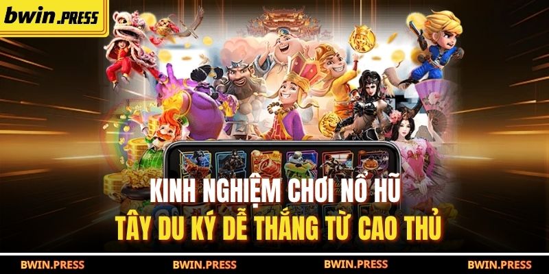 Nổ Hũ Tây Du Ký: Cơ Hội Thắng Lớn Tại BWIN Không Thể Bỏ Lỡ 3 Kinh nghiệm chơi Nổ Hũ Tây Du Ký dễ thắng từ cao thủ