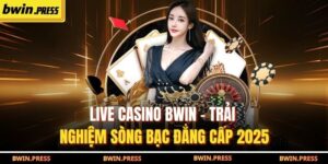 Live Casino BWIN – Trải Nghiệm Sòng Bạc Đẳng Cấp 2025 16 Live casino BWIN