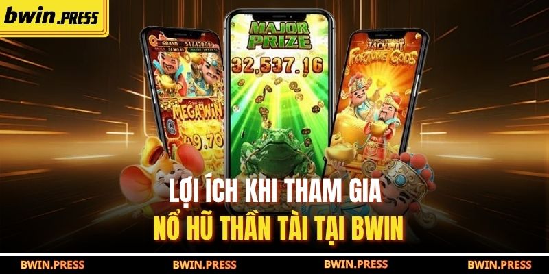 Nổ Hũ Thần Tài: Chiến Lược Chơi Hiệu Quả Và Cơ Hội Trúng Lớn 2 Lợi ích khi tham gia Nổ Hũ Thần Tài tại BWIN