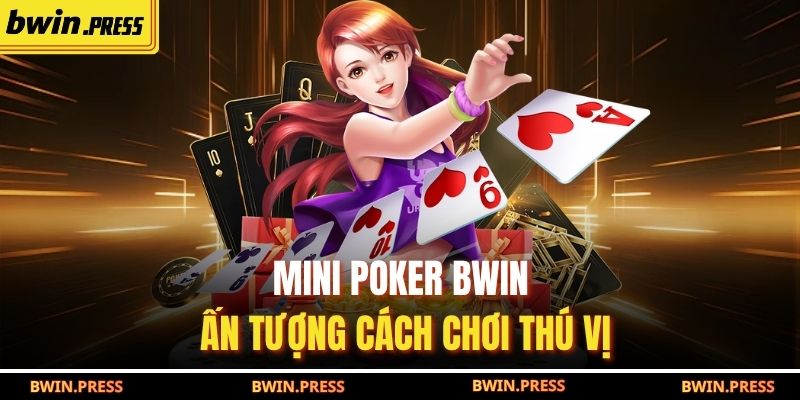 Mini poker BWIN ấn tượng cách chơi thú vị