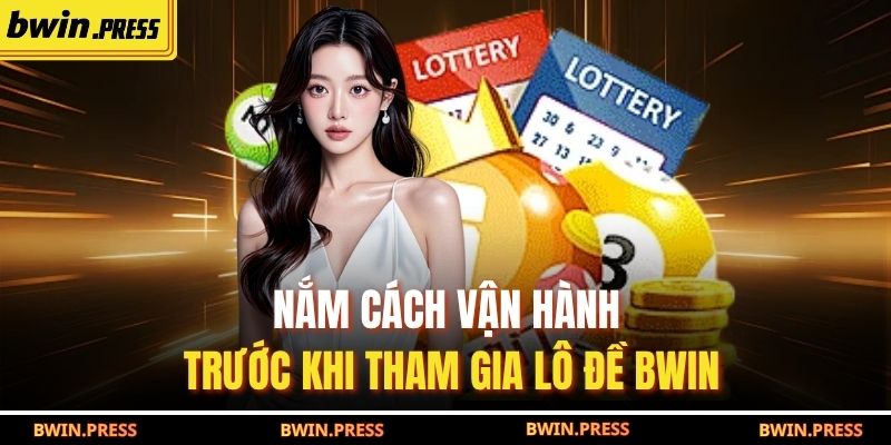 Nắm cách vận hành trước khi tham gia lô đề BWIN
