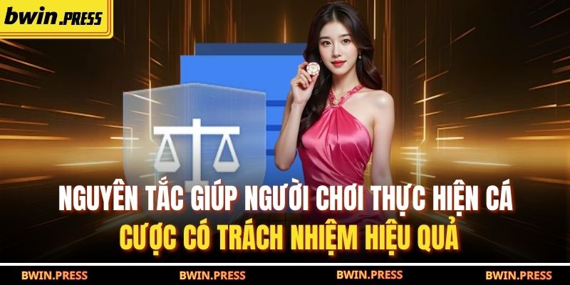 Cá Cược Có Trách Nhiệm BWIN 3 Nguyên tắc giúp người chơi thực hiện cá cược có trách nhiệm hiệu quả