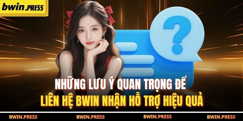 Phương Thức Liên Hệ BWIN 3 Những lưu ý quan trọng để liên hệ BWIN nhận hỗ trợ hiệu quả