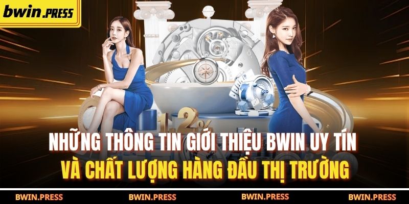 Giới Thiệu BWIN 1 Những thông tin giới thiệu BWIN uy tín và chất lượng hàng đầu thị trường