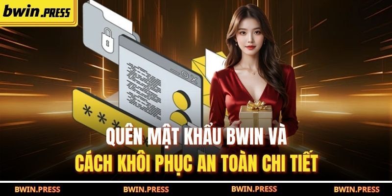 Quên Mật Khẩu BWIN Và Cách Khôi Phục An Toàn Chi Tiết 1 quên mật khẩu