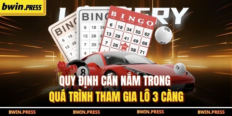 Quy định cần nắm trong quá trình tham gia lô 3 càng