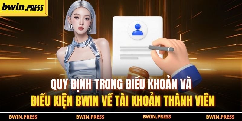 Điều Khoản Và Điều Kiện Bwin 2 Quy định trong điều khoản và điều kiện BWIN về tài khoản thành viên