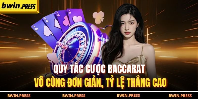 Quy tắc cược baccarat vô cùng đơn giản, tỷ lệ thắng cao