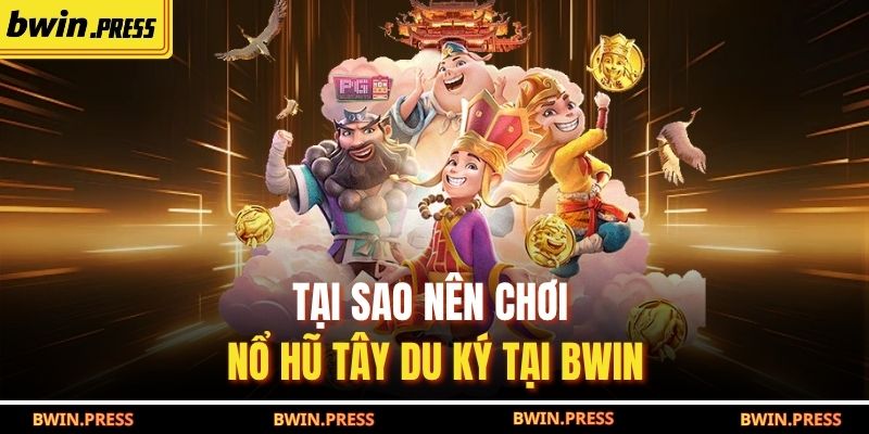 Nổ Hũ Tây Du Ký: Cơ Hội Thắng Lớn Tại BWIN Không Thể Bỏ Lỡ 4 Tại sao nên chơi Nổ Hũ Tây Du Ký tại BWIN