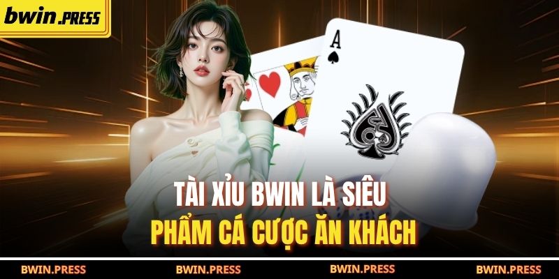 Tài xỉu BWIN là siêu phẩm cá cược ăn khách