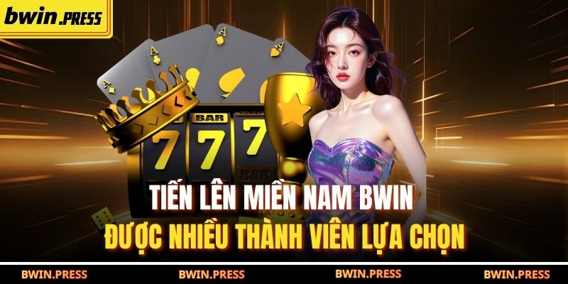 Tiến lên miền Nam BWIN được nhiều thành viên lựa chọn