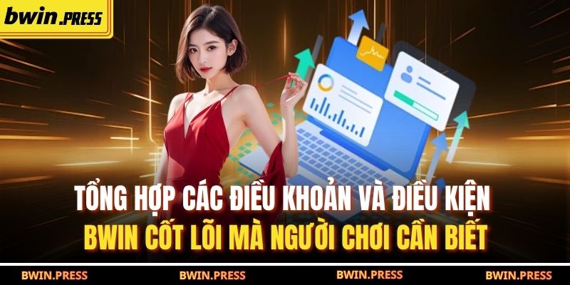 Điều Khoản Và Điều Kiện Bwin 1 Tổng hợp các điều khoản và điều kiện BWIN cốt lõi mà người chơi cần biết