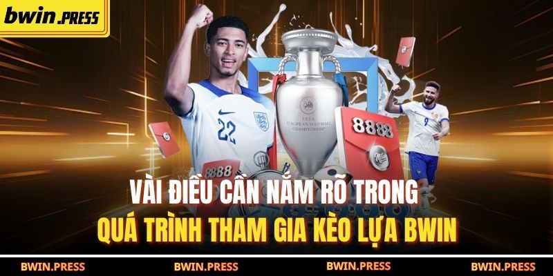 Chiến Lược Tối Ưu Để Đặt Kèo Lựa BWIN Chuẩn Xác Từng Trận 4 Vài điều cần nắm rõ trong quá trình tham gia kèo lựa BWIN